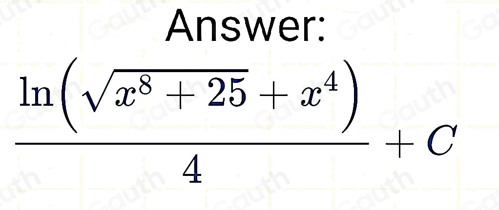 Answer:
 (ln (sqrt(x^8+25)+x^4))/4 +C