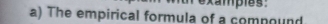 The empirical formula of a compound