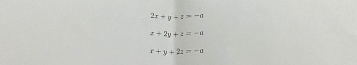 2x+y+z>-a
x+2y+z=-a
x+y+2z=-a