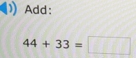 Add:
44+33=□