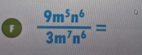  9m^5n^6/3m^7n^6 =