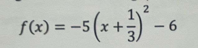 f(x)=-5(x+ 1/3 )^2-6