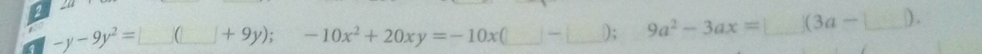 2
-y-9y^2=□ (□ +9y); -10x^2+20xy=-10x(□ -□ ); 9a^2-3ax=□ (3a-□ ).