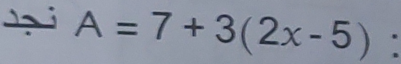 A=7+3(2x-5)