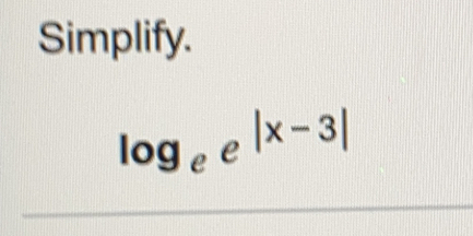 Simplify.
log _ee^(|x-3|)