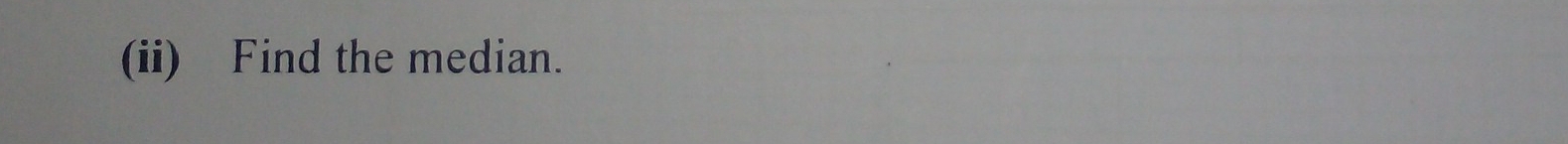 (ii) Find the median.