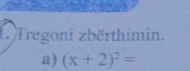 Tregoni zbërthimin. 
a) (x+2)^2=