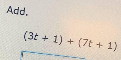 Add.
(3t+1)+(7t+1)