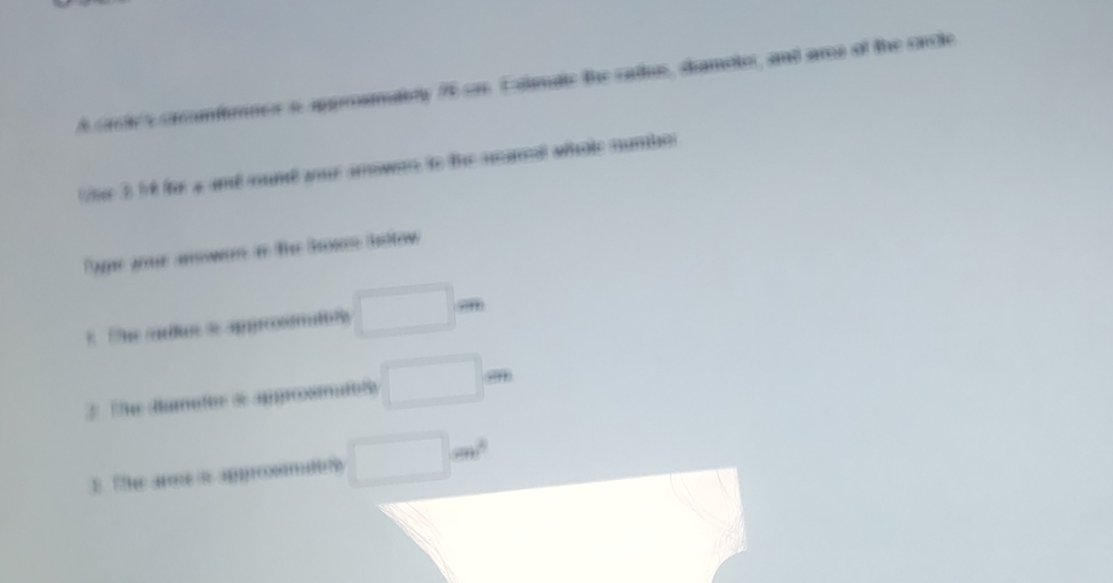 Gr e s oramforncs a approsmatioy 7 cn Faimate the catius, damoto, and ara of the crcte 
t ne 3 f for a and mund war amwen to the neneal whole number 
Page ae amow i the Brons Soltow 
The ue se aprcomions □ m
3 The dumeter & approxmete □ m
8. lhe arme a apromttly □ m^2