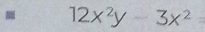 12x^2y-3x^2=