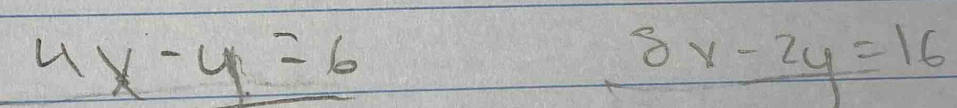 4x-y=6
_ 8x-2y=16