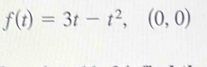 f(t)=3t-t^2,(0,0)