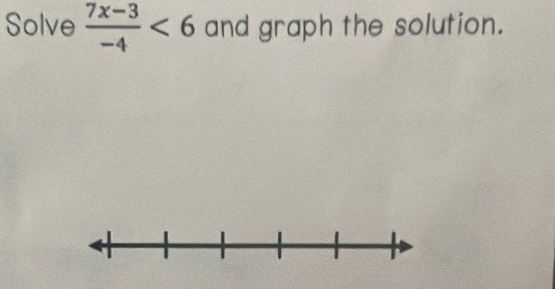 Solve  (7x-3)/-4 <6</tex> and graph the solution.