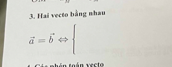 Hai vecto bằng nhau
vector a=vector bLeftrightarrow beginarrayl endarray.
nhán toán vecto