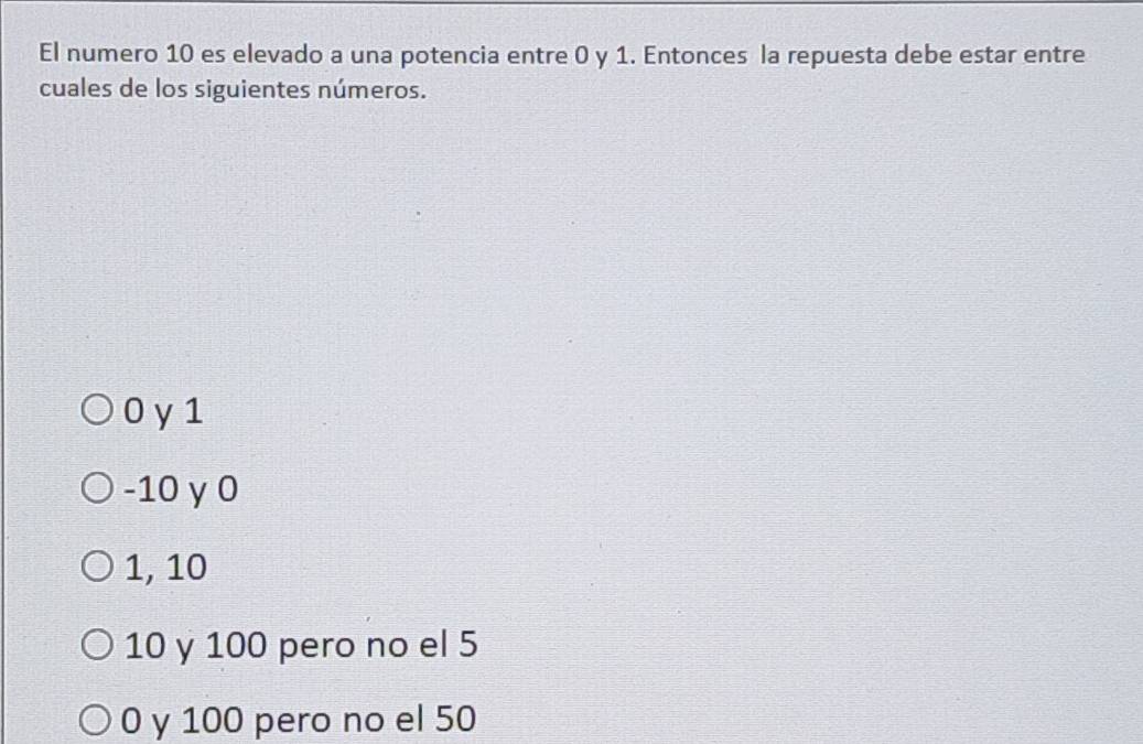 Resuelto:El numero 10 es elevado a una potencia entre 0 y 1. Entonces ...
