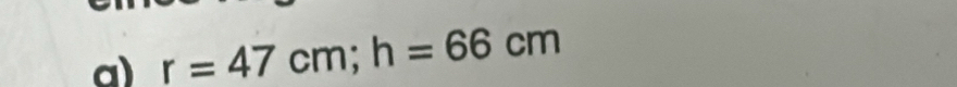 r=47cm; h=66cm