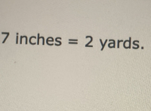 7inches=2 yards.