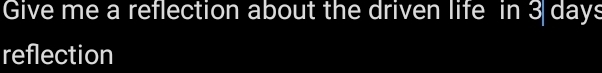 Give me a reflection about the driven life in 3 days
reflection