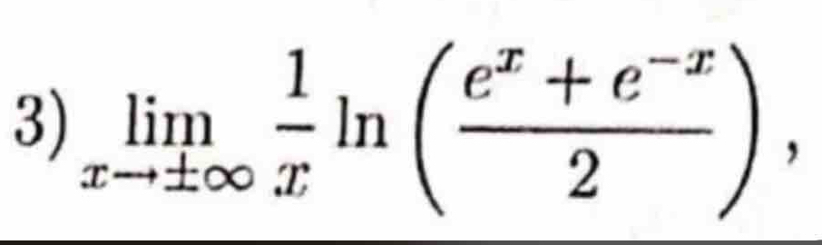 limlimits _xto ± ∈fty  1/x ln ( (e^x+e^(-x))/2 ),