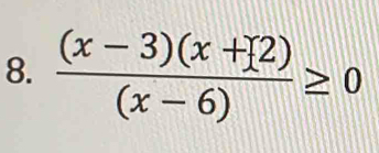  ((x-3)(x+[2))/(x-6) ≥ 0