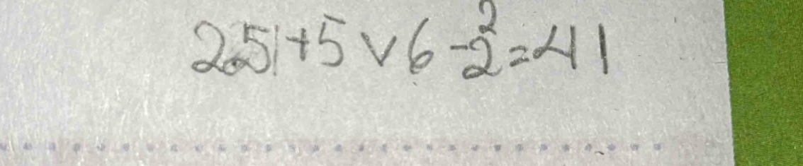 25+5* 6-2^2=41