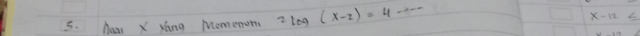 Aear X Xing Memenom 2 Leg (x-2)=4 ·s _
x-12 ≤