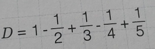 D=1- 1/2 + 1/3 - 1/4 + 1/5 