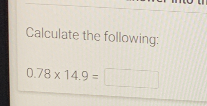 Solved: Calculate the following: 0.78* 14.9= [Math]