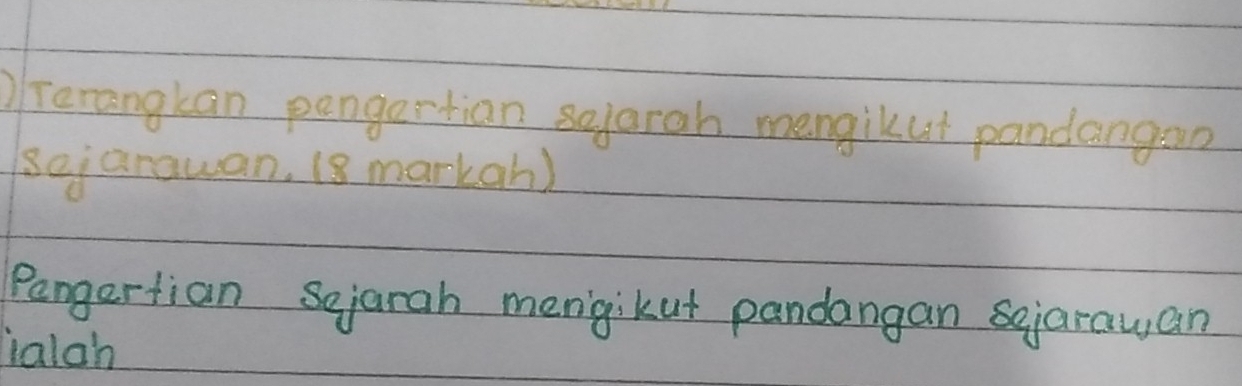 OTerangkan pangertian selarah mengikut pandangan 
sejarawan, (8 markan) 
Pengertian Sejarah mengikut pandangan sejarawan 
vialoh