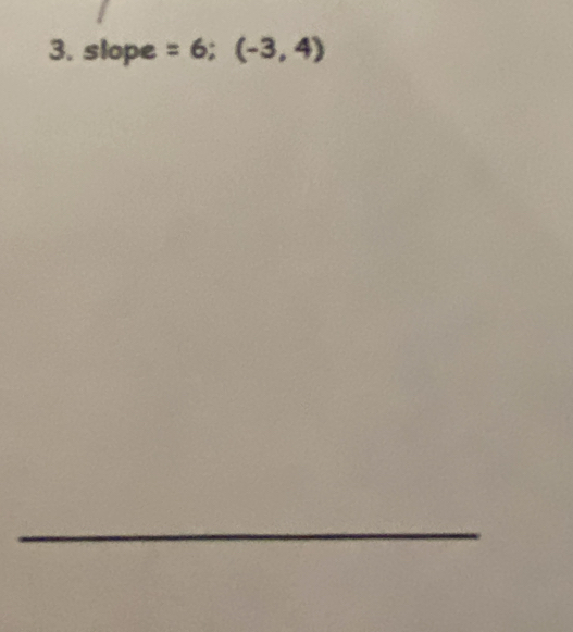 slope =6;(-3,4)
_