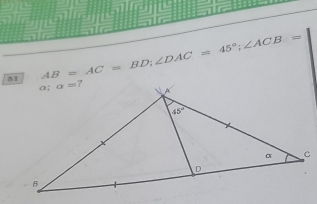 AB=AC=BD;∠ DAC=45°;∠ ACB=