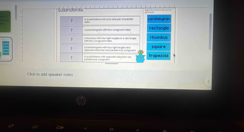 Qoaar later als definitions Matcl the forms 19 the correct
arallelogram
rectangle
rhombus
square
trapezoid
Click to add speaker notes