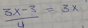  (3x-3)/4 =3x