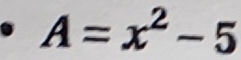 A=x^2-5