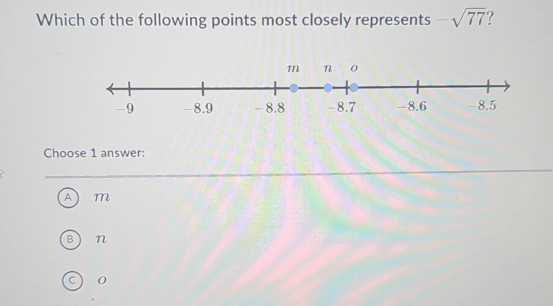 Which of the following points most closely represents -sqrt(77)
Choose 1 answer:
A m
B n
c) 0