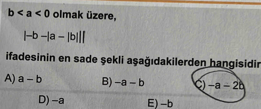 b olmak üzere,
|-b-|a-|b|||
ifadesinin en sade şekli aşağıdakilerden hangisidin
A) a-b
B) -a-b
Q) -a-2b
D) -a E) -b