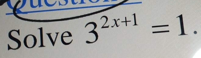 Solve 3^(2x+1)=1.