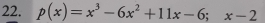 p(x)=x^3-6x^2+11x-6; x-2