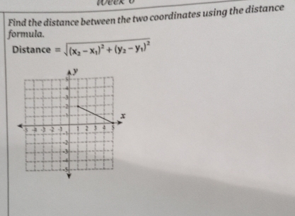 Find the distance between the two coordinates using the distance 
formula. 
Distance =sqrt((x_2)-x_1)^2+(y_2-y_1)^2