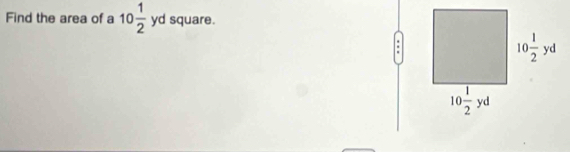 Find the area of a 10 1/2  yd square.
: