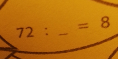 72: _  =8