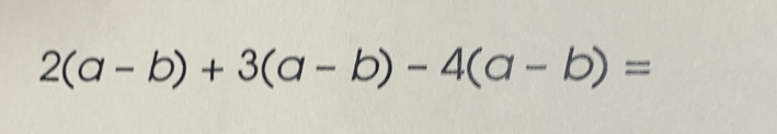 2(a-b)+3(a-b)-4(a-b)=