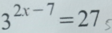 3^(2x-7)=27