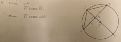 ? Given:  odot P/OI  bisects overline SE. 
Prove: overline OI bisects ∠ SIE.