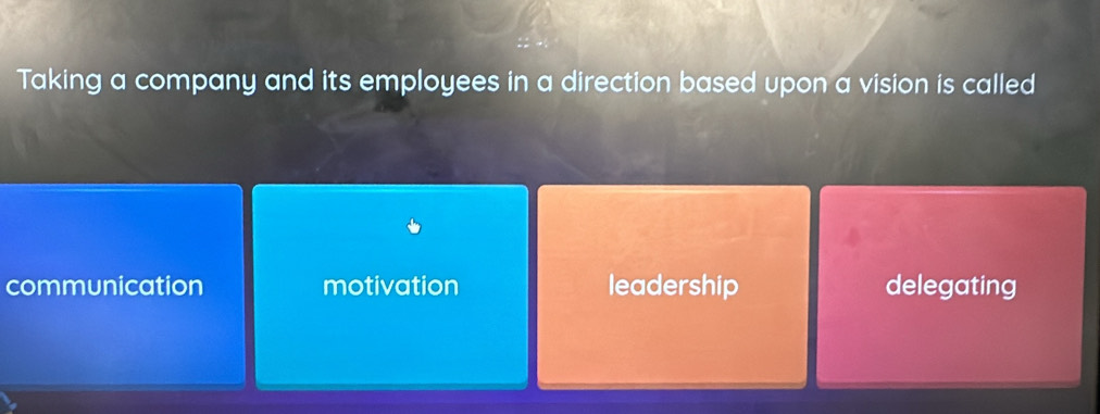 Taking a company and its employees in a direction based upon a vision is called
communication motivation leadership delegating