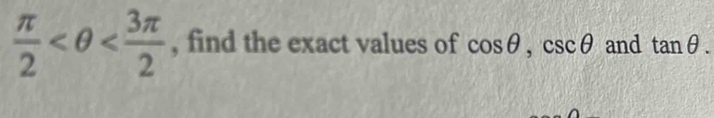  π /2  , find the exact values of cos θ , csc θ and tan θ.