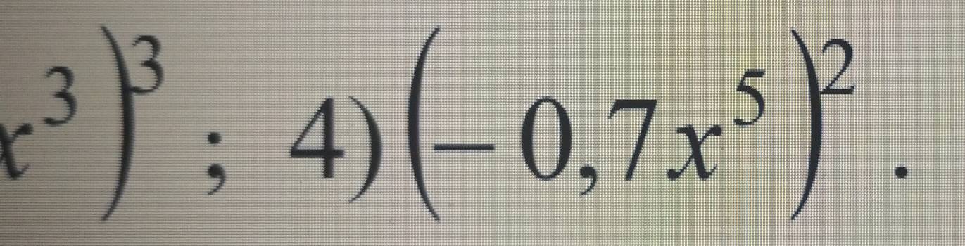 c^3)^3;4)(-0,7x^5)^2.