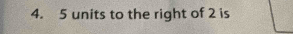 5 units to the right of 2 is