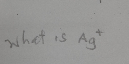 what is Ag^+