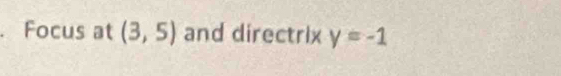 Focus at (3,5) and directrix y=-1